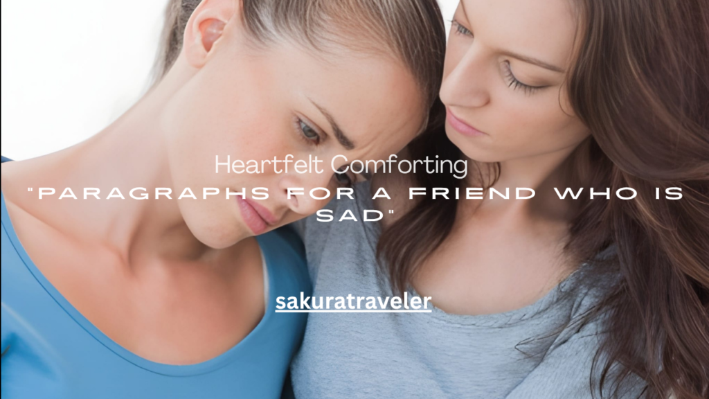 Heartfelt Comforting Paragraphs for a Friend Who Is Sad
