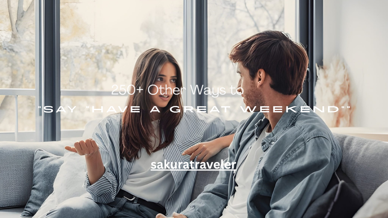 250+ Other Ways to Say “Have a Great Weekend”