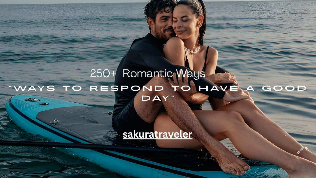 250+ Romantic Ways to Respond to “Have a Good Day”