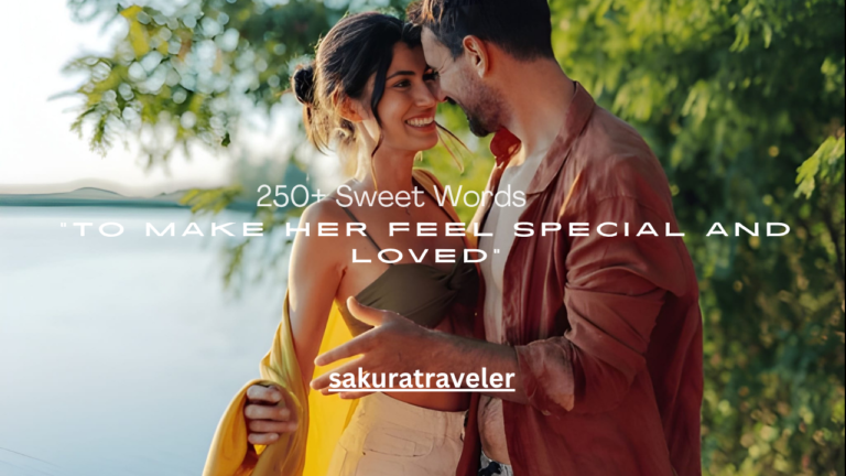 250+ Sweet Words to Make Her Feel Special and Loved