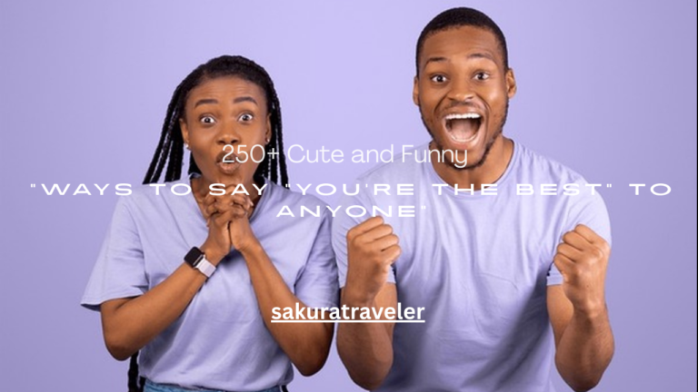 250+ Cute and Funny Ways to Say “You’re the Best” to Anyone