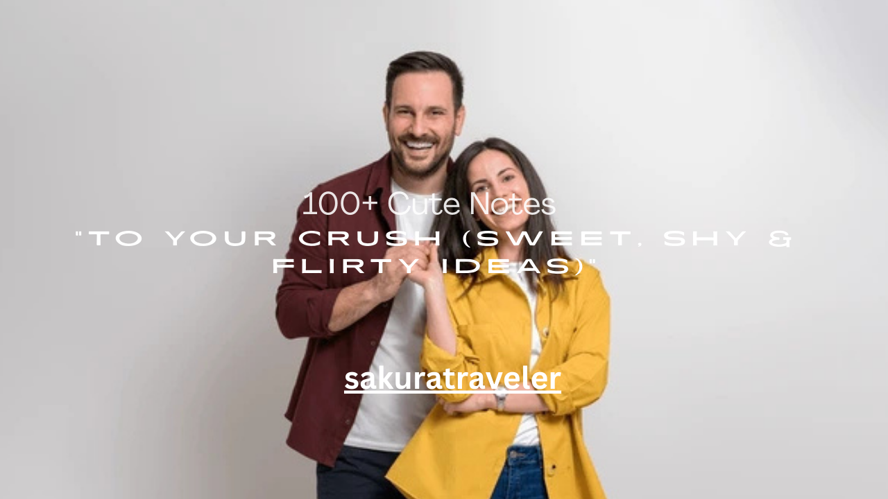 100+ Cute Notes to Your Crush (Sweet, Shy & Flirty Ideas)