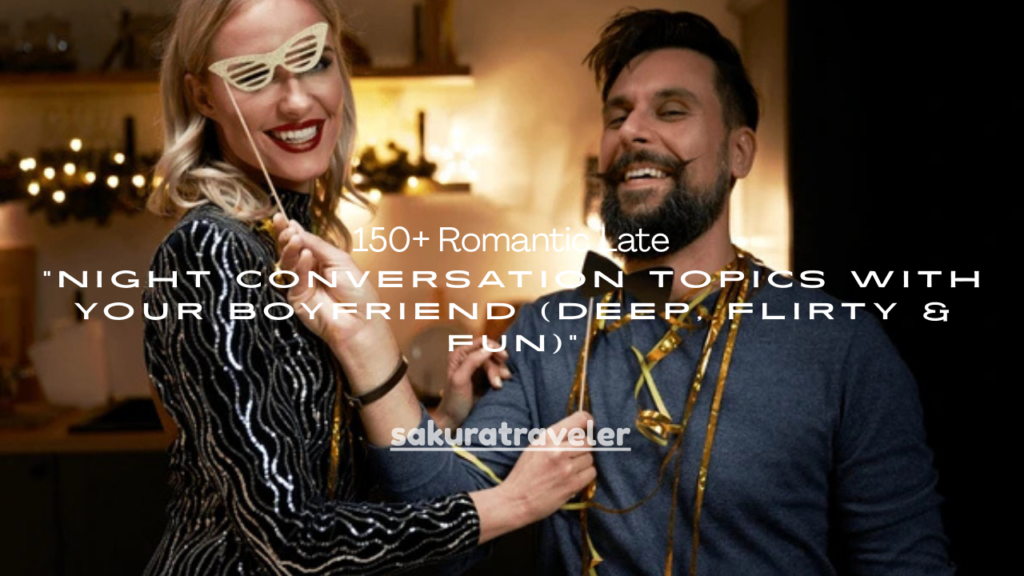 150+ Romantic Late Night Conversation Topics With Your Boyfriend (Deep, Flirty & Fun)