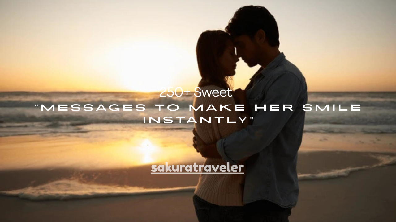 250+ Sweet Messages to Make Her Smile Instantly