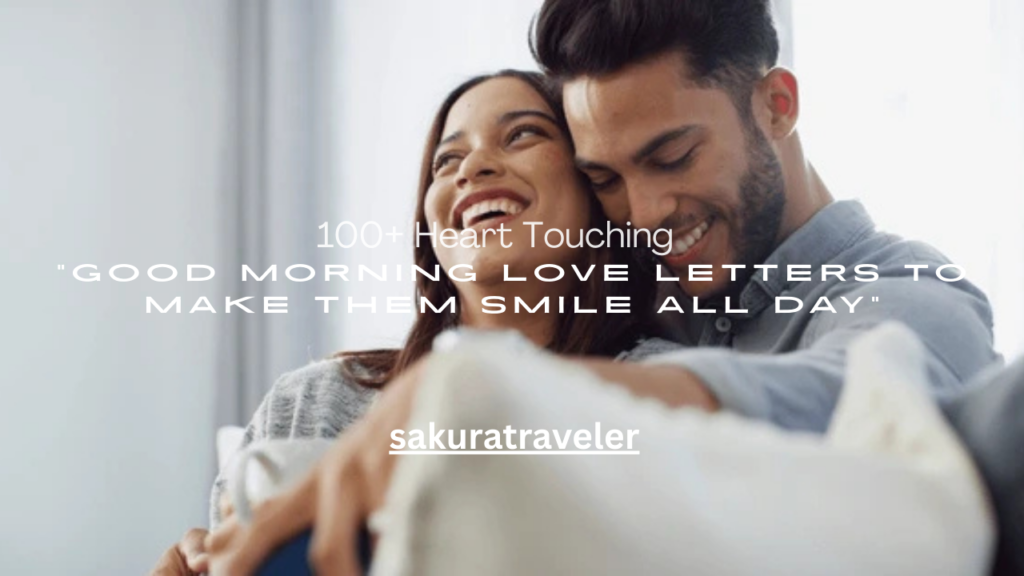 100+ Heart Touching Good Morning Love Letters to Make Them Smile All Day