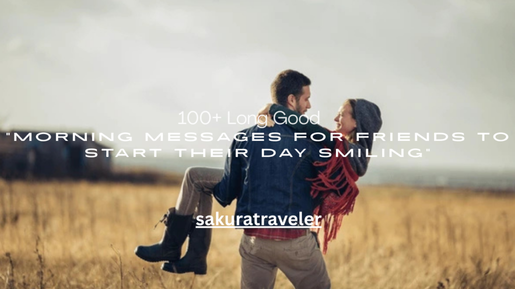 100+ Long Good Morning Messages for Friends to Start Their Day Smiling